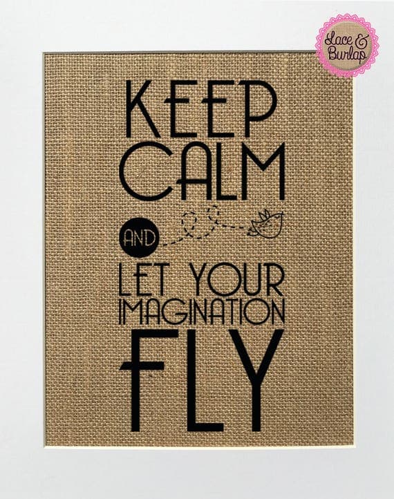 Keep Calm and Let Your Imagination Fly Burlap Print Sign